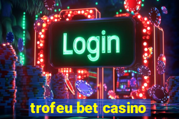 trofeu bet casino